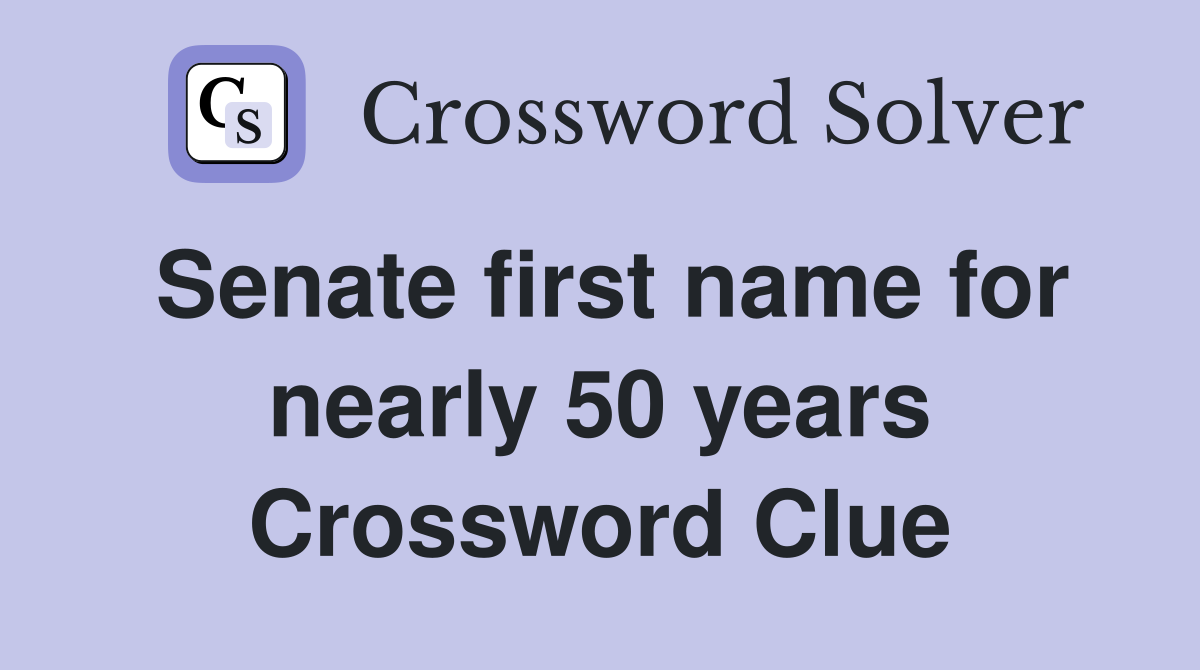 Senate first name for nearly 50 years Crossword Clue