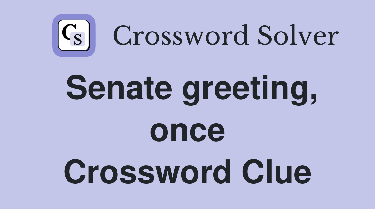 Senate greeting, once Crossword Clue