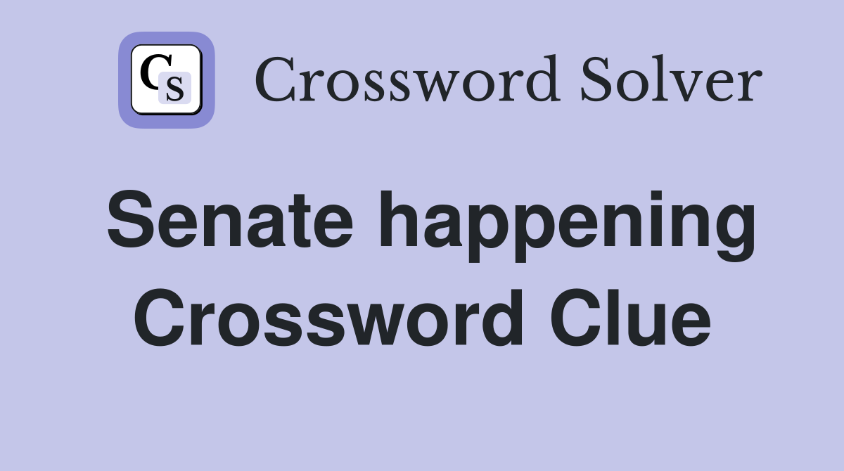 Senate happening Crossword Clue