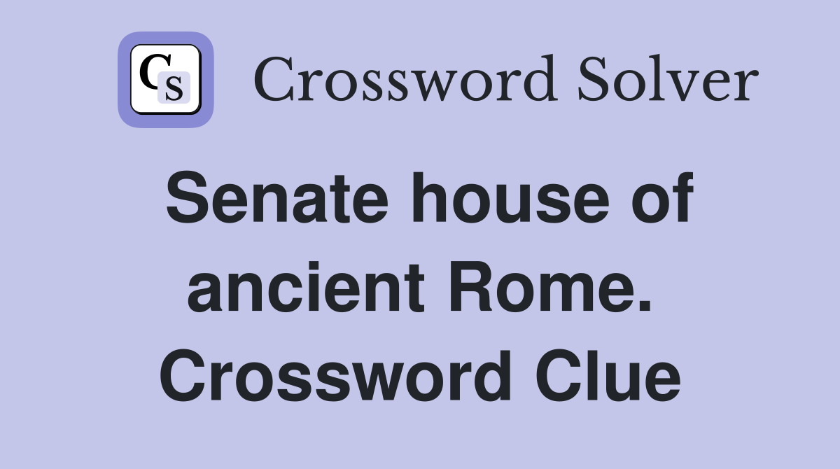 Senate house of ancient Rome. Crossword Clue