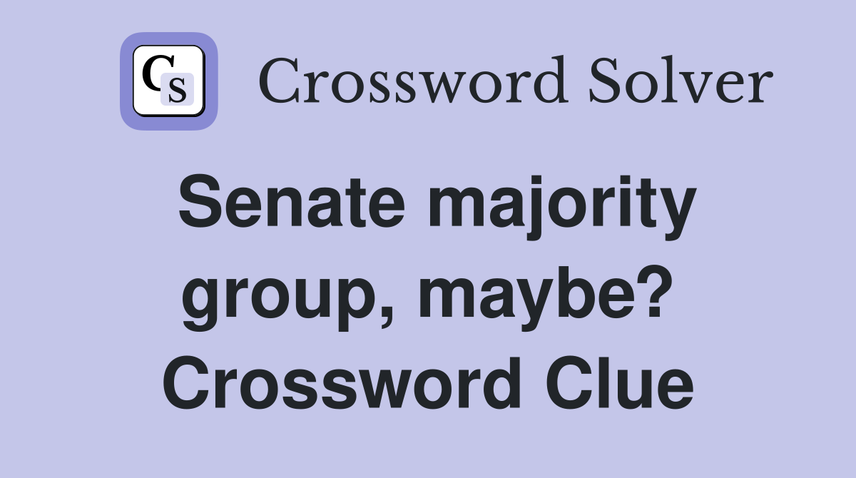 Senate majority group, maybe? Crossword Clue