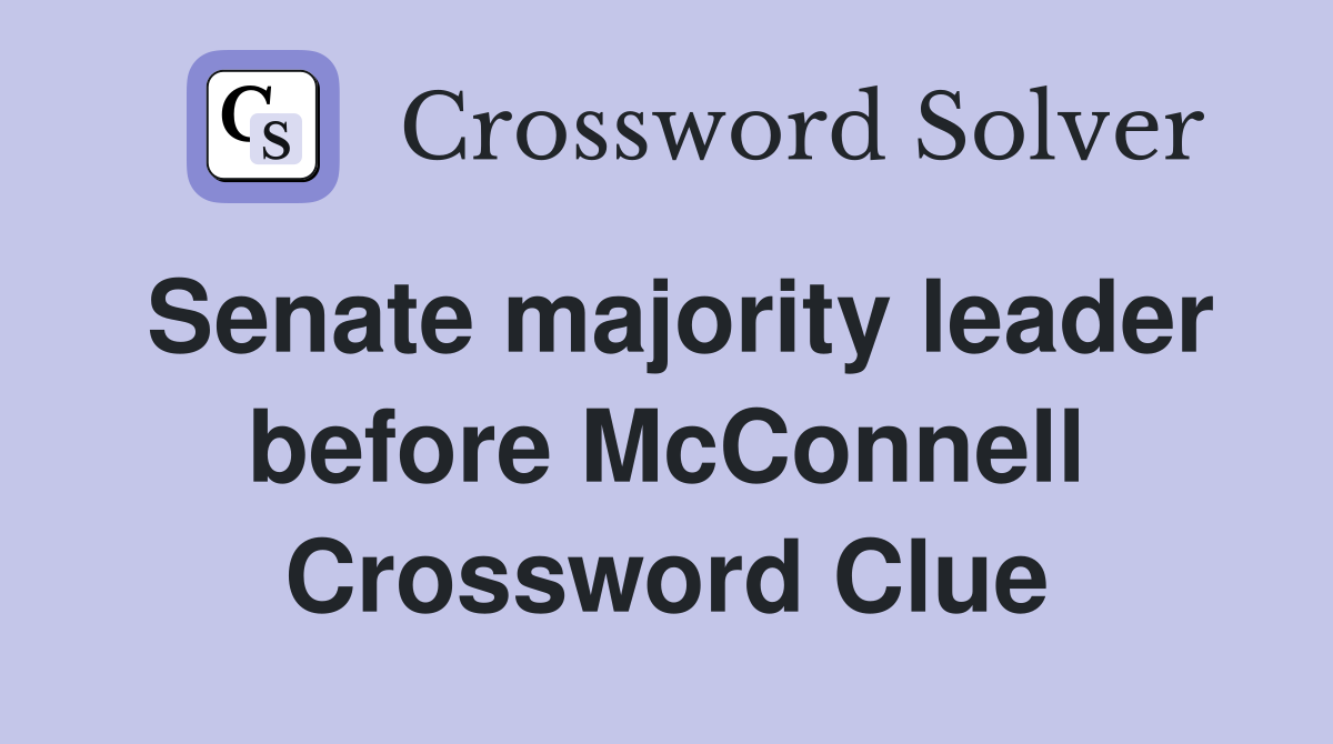 Senate majority leader before McConnell Crossword Clue