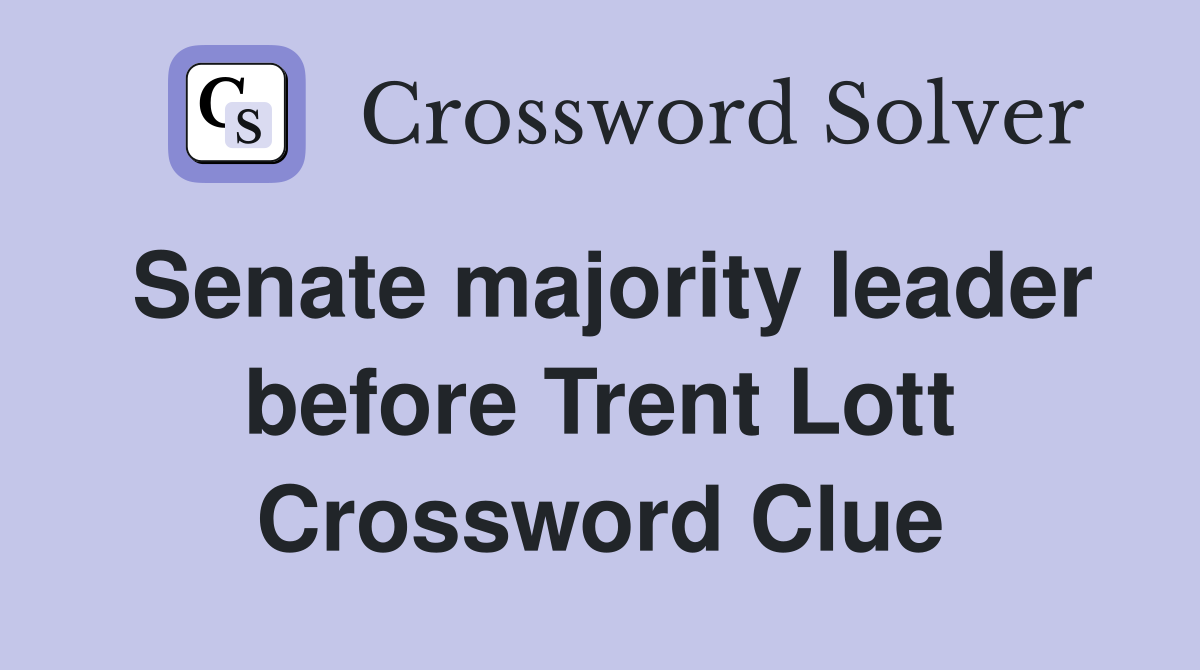 Senate majority leader before Trent Lott Crossword Clue