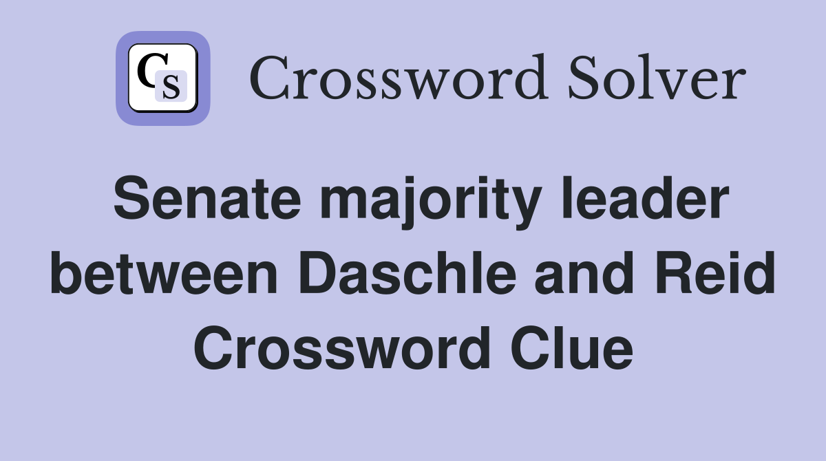 Senate majority leader between Daschle and Reid Crossword Clue