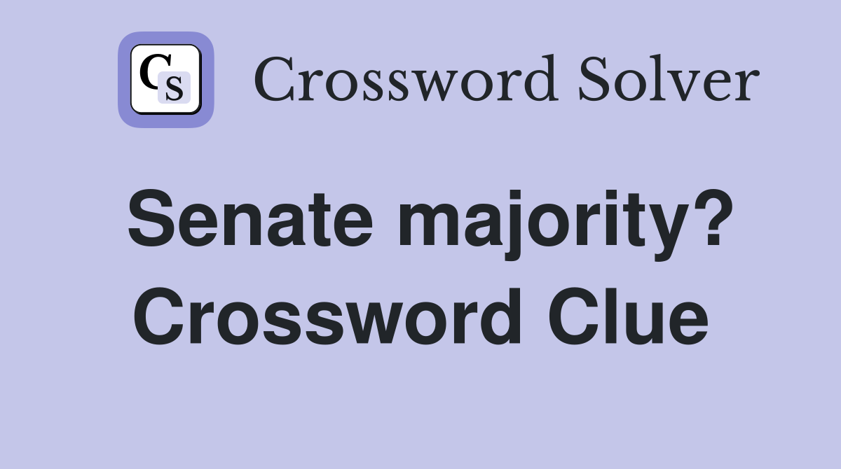Senate majority? Crossword Clue