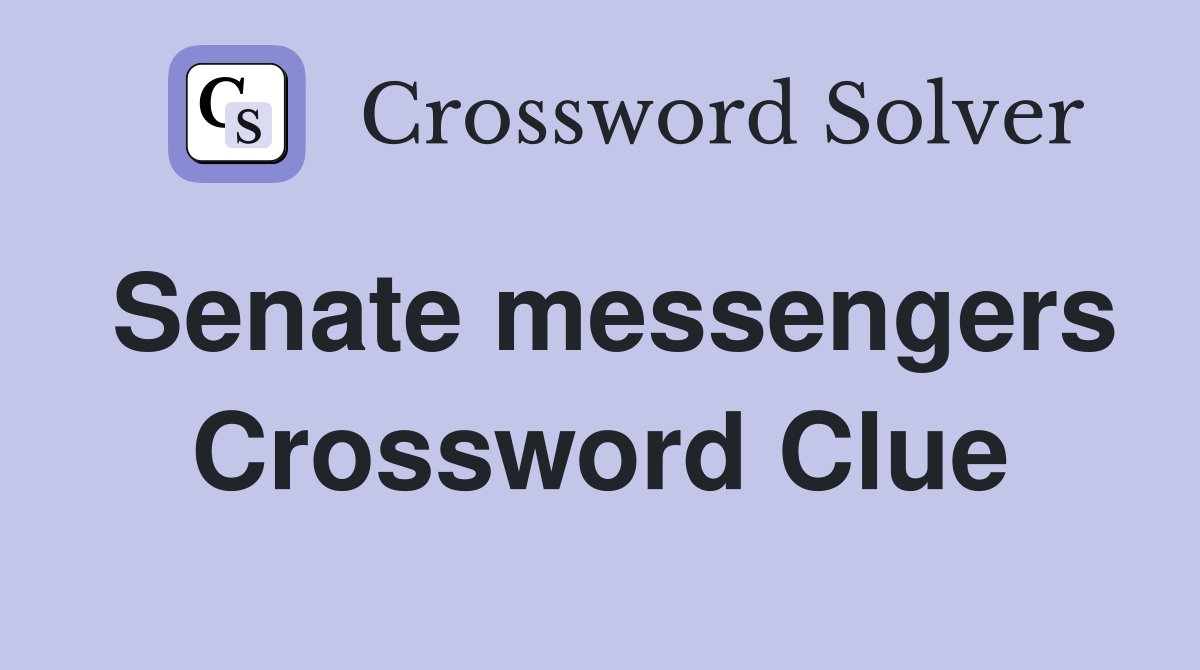 Senate messengers Crossword Clue