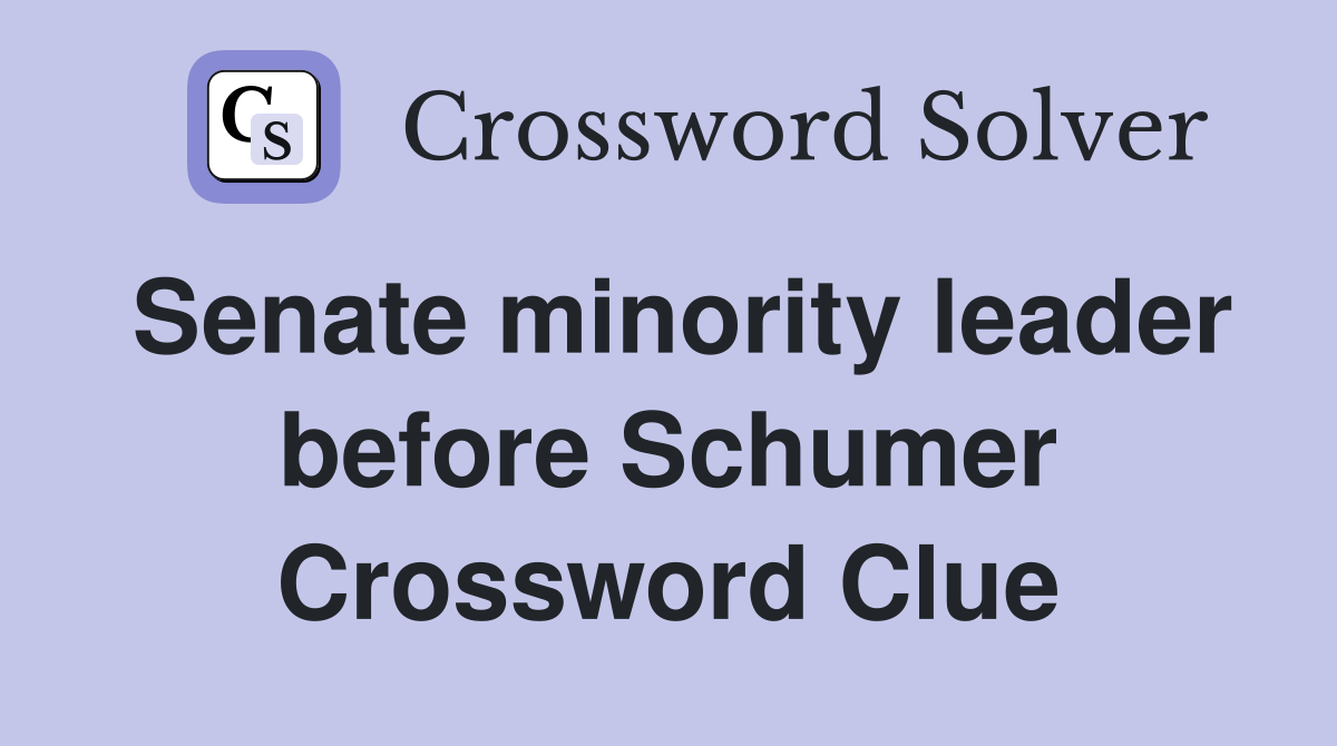 Senate minority leader before Schumer Crossword Clue