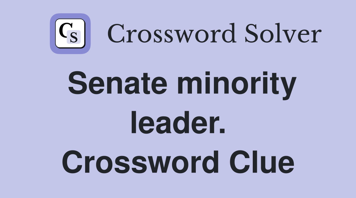 Senate minority leader. Crossword Clue