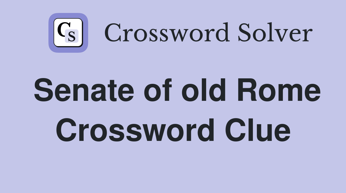 Senate of old Rome Crossword Clue