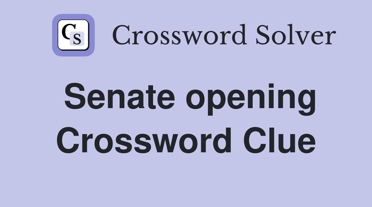 Senate opening Crossword Clue