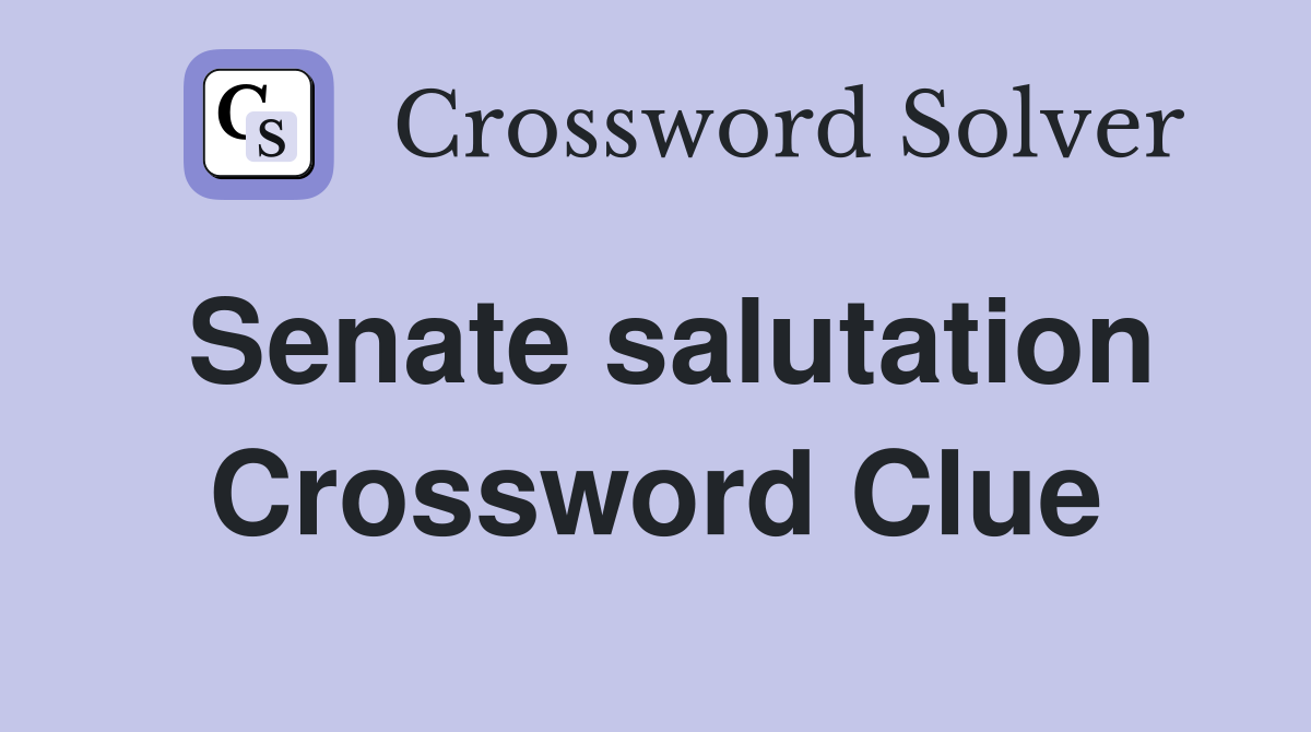 Senate salutation Crossword Clue
