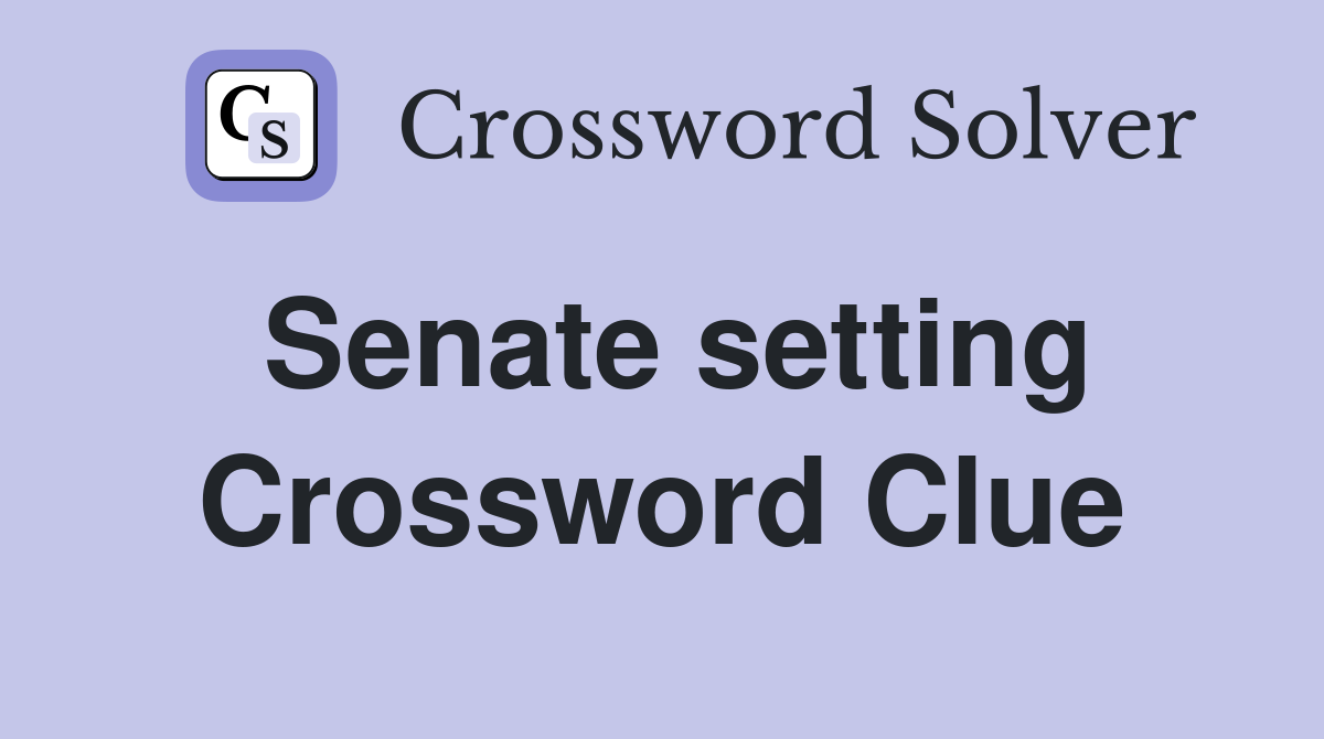 Senate setting Crossword Clue