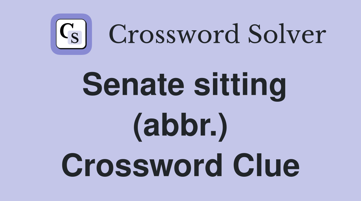 Senate sitting (abbr.) Crossword Clue