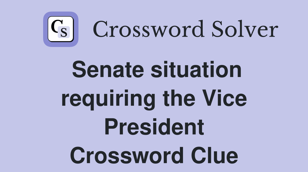 Senate situation requiring the Vice President Crossword Clue