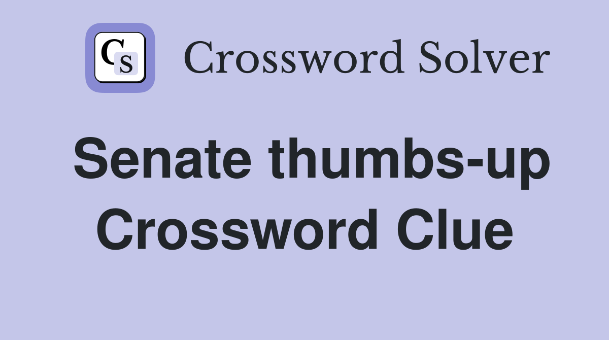 Senate thumbs-up Crossword Clue