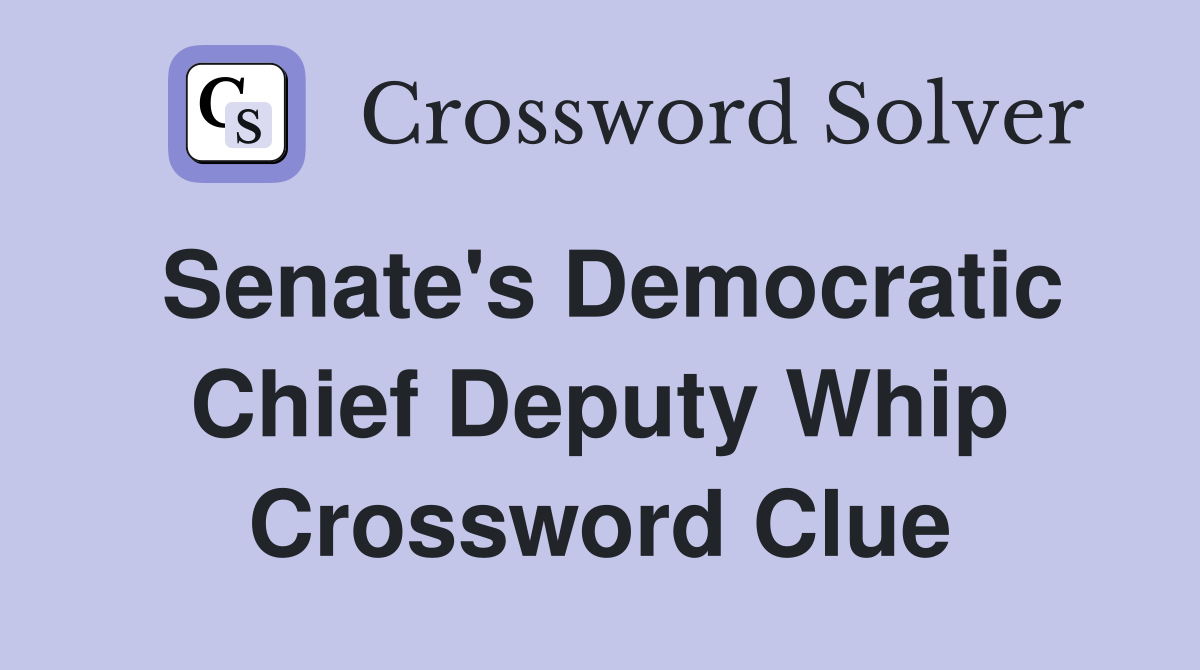 Senate's Democratic Chief Deputy Whip Crossword Clue
