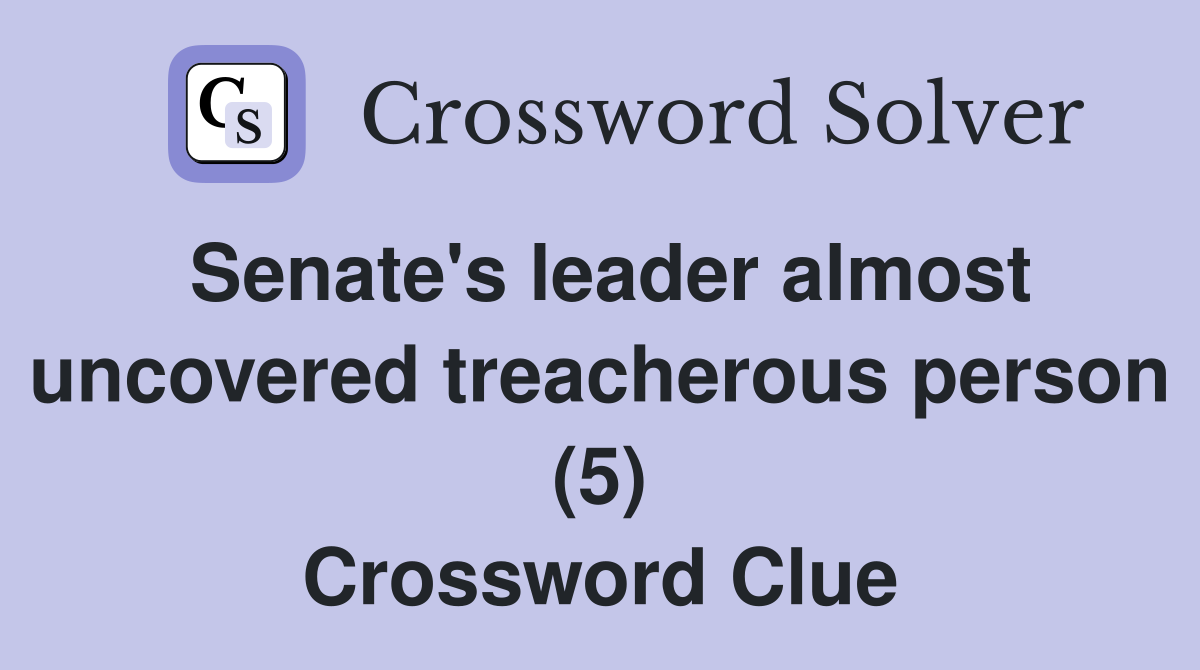 Senate's leader almost uncovered treacherous person (5) Crossword Clue