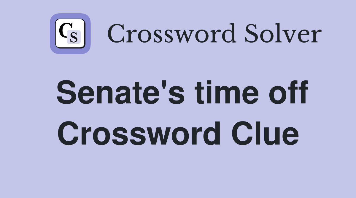 Senate's time off Crossword Clue