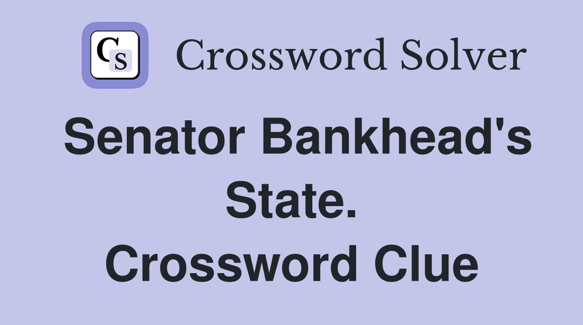 Senator Bankhead's State. Crossword Clue