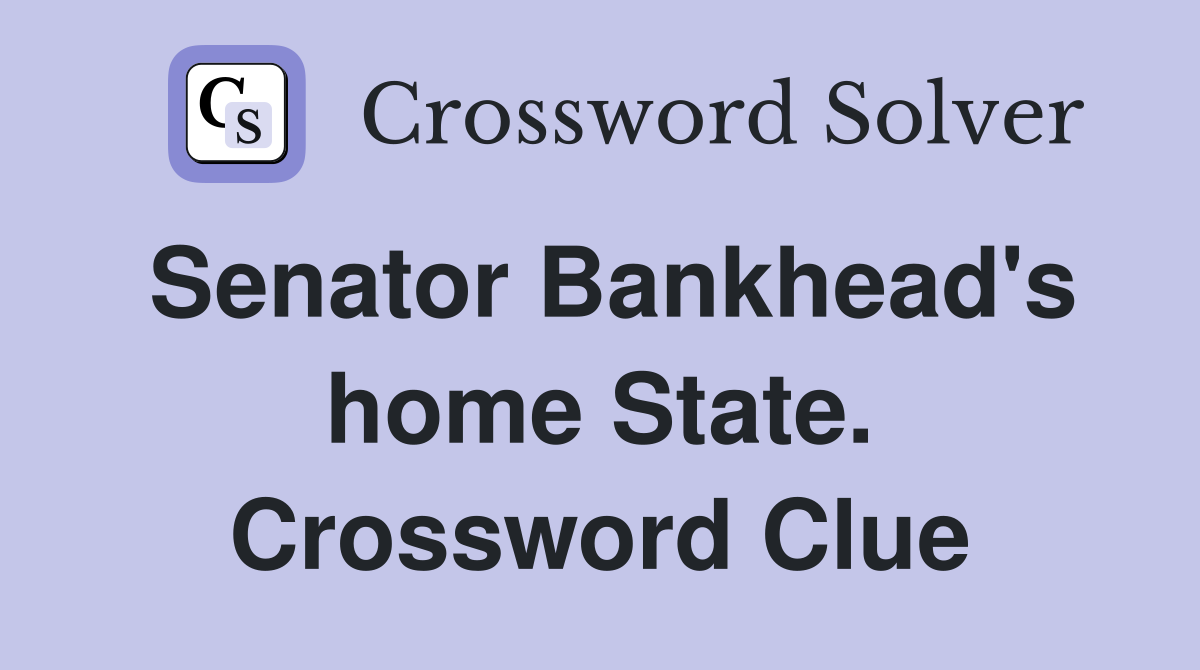Senator Bankhead's home State. Crossword Clue