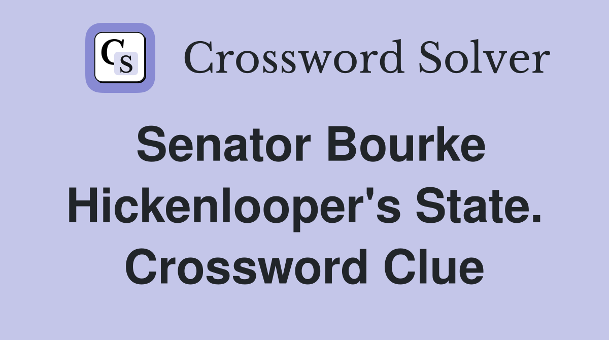 Senator Bourke Hickenlooper's State. Crossword Clue