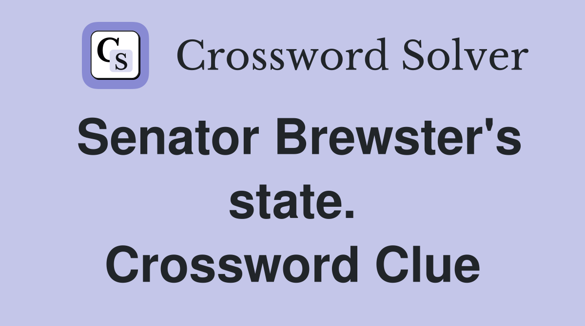 Senator Brewster's state. Crossword Clue