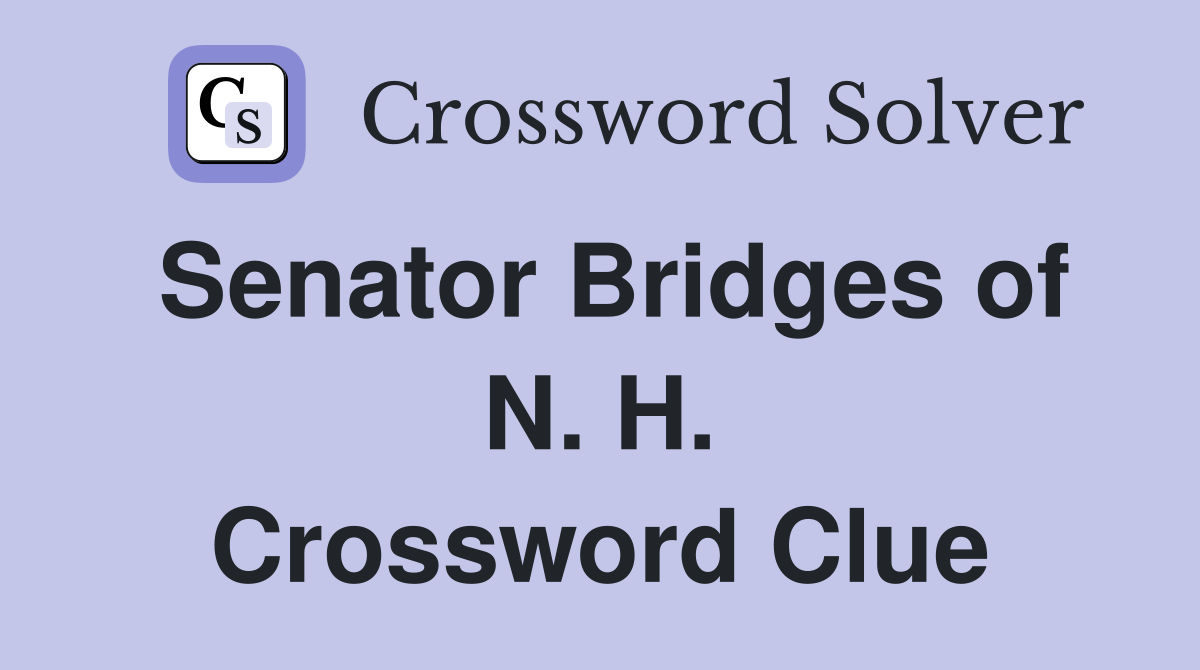 Senator Bridges of N. H. Crossword Clue