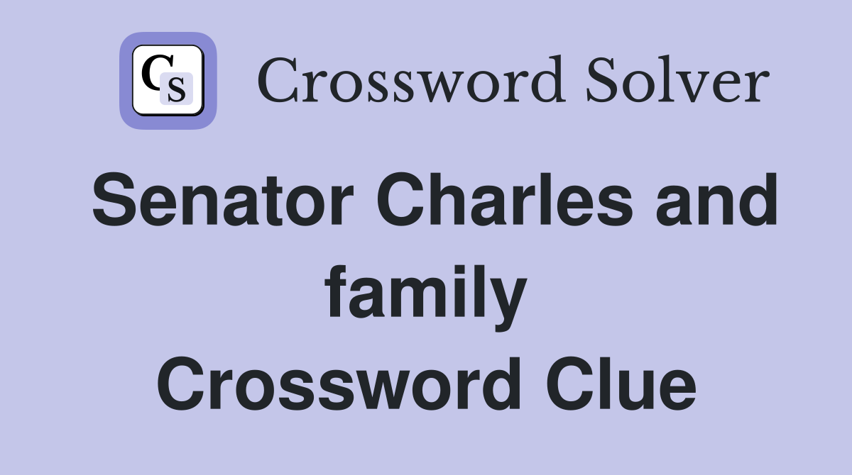 Senator Charles and family Crossword Clue