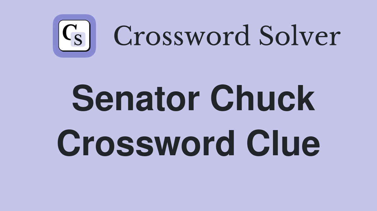 Senator Chuck Crossword Clue