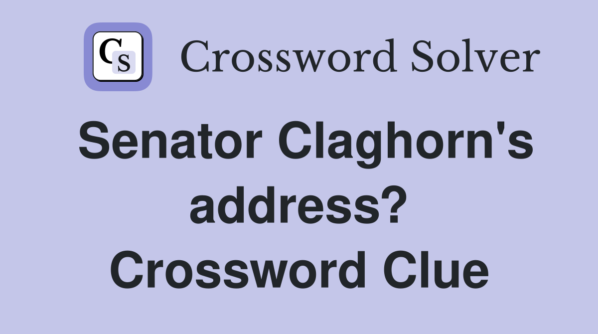 Senator Claghorn's address? Crossword Clue