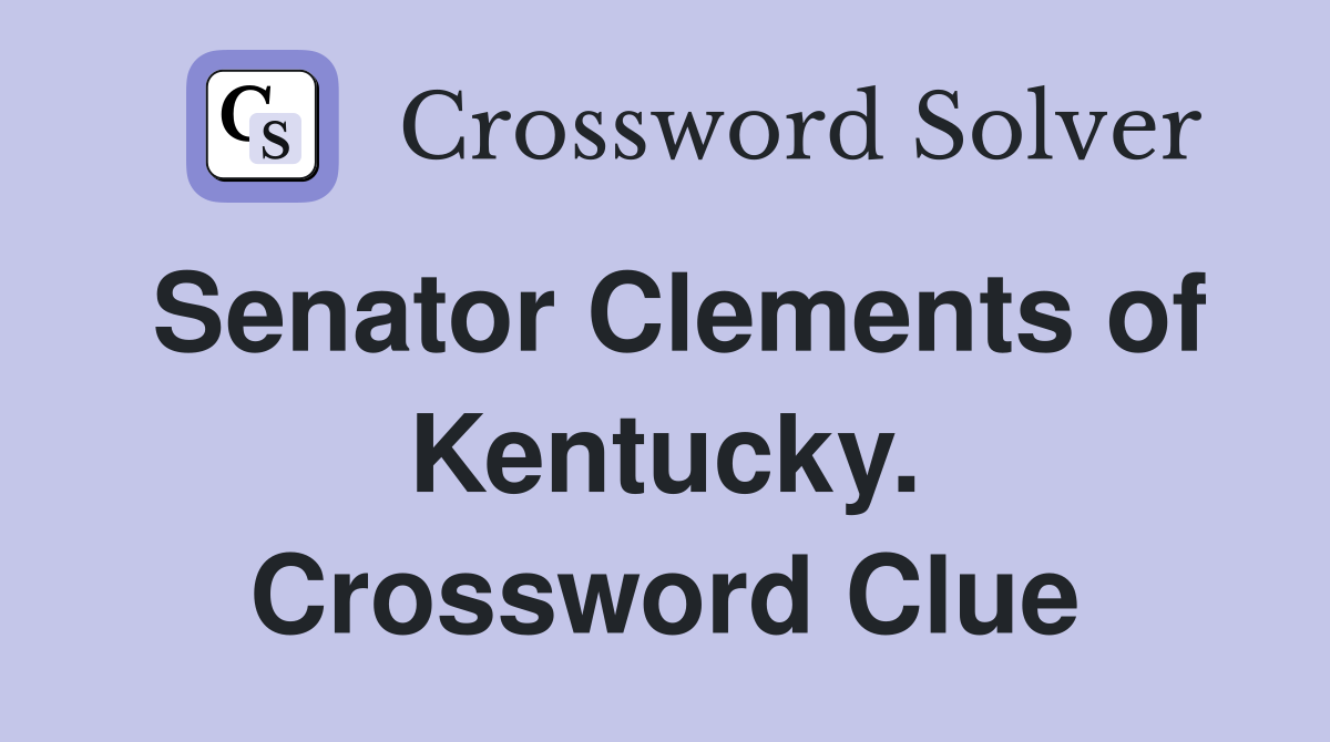 Senator Clements of Kentucky. Crossword Clue