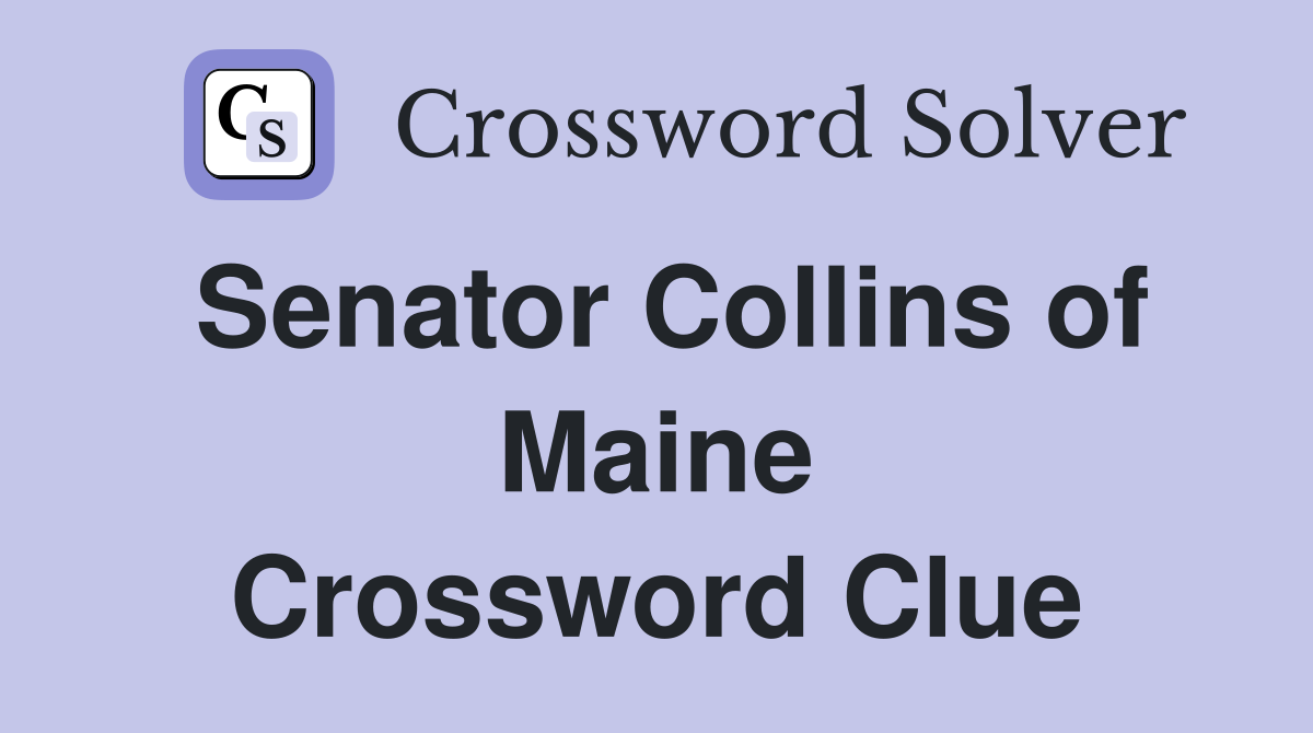 Senator Collins of Maine Crossword Clue