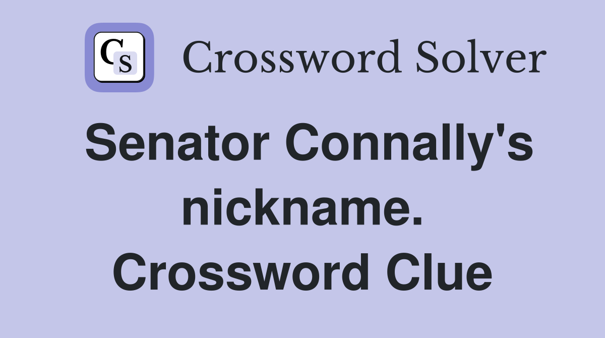 Senator Connally's nickname. Crossword Clue