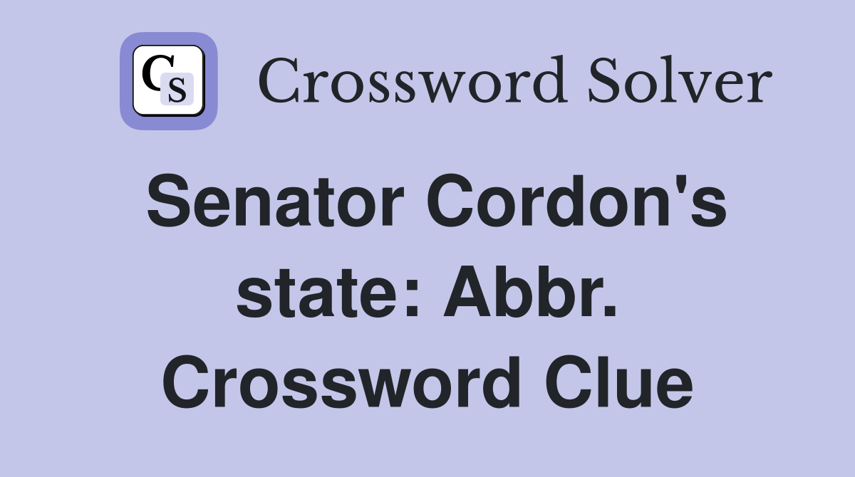 Senator Cordon's state: Abbr. Crossword Clue