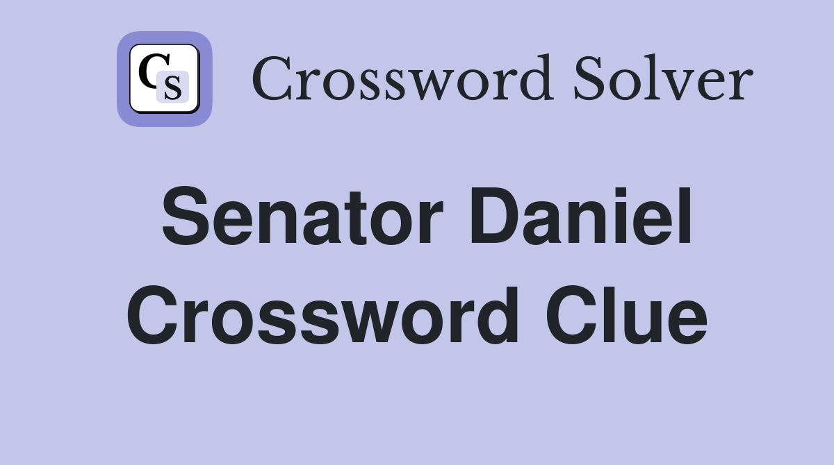 Senator Daniel Crossword Clue