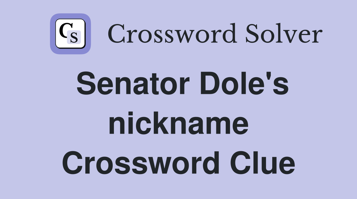 Senator Dole's nickname Crossword Clue