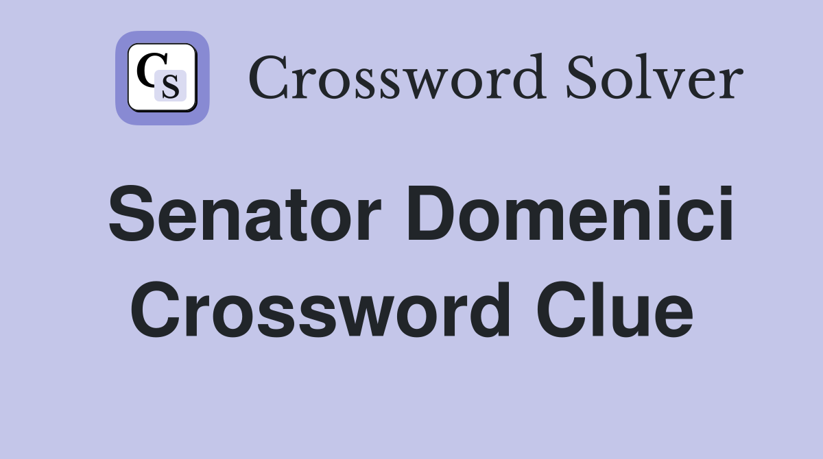 Senator Domenici Crossword Clue