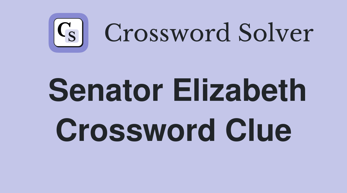 Senator Elizabeth Crossword Clue