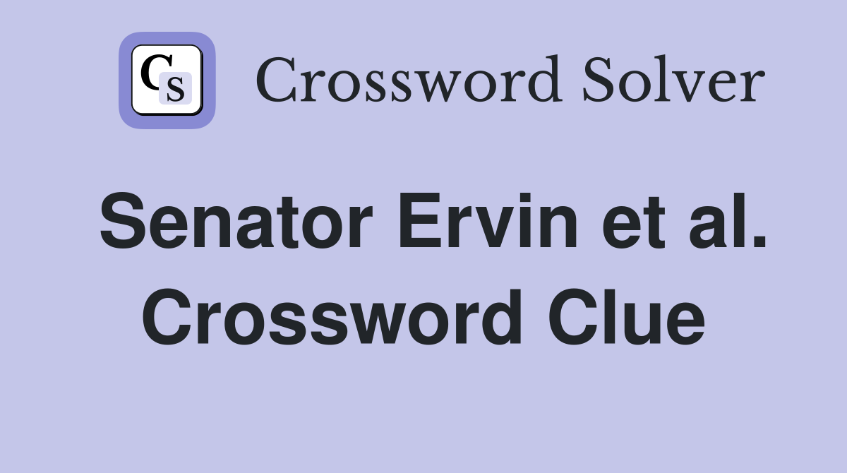 Senator Ervin et al. Crossword Clue