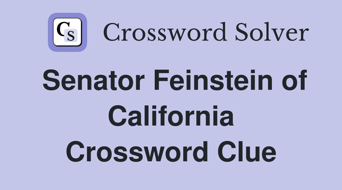 Senator Feinstein of California Crossword Clue