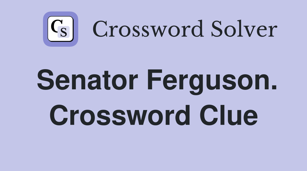 Senator Ferguson. Crossword Clue