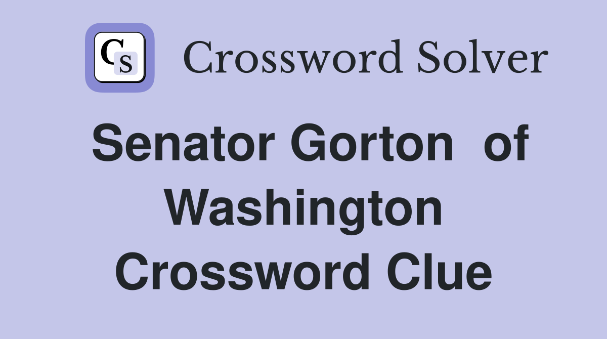 Senator Gorton  of Washington Crossword Clue