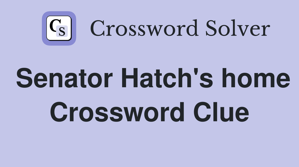 Senator Hatch's home Crossword Clue