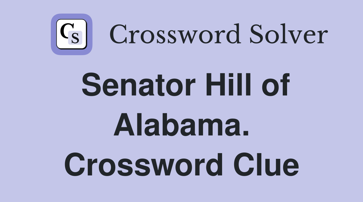 Senator Hill of Alabama. Crossword Clue