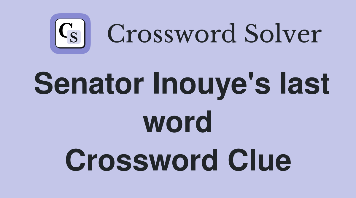 Senator Inouye's last word Crossword Clue