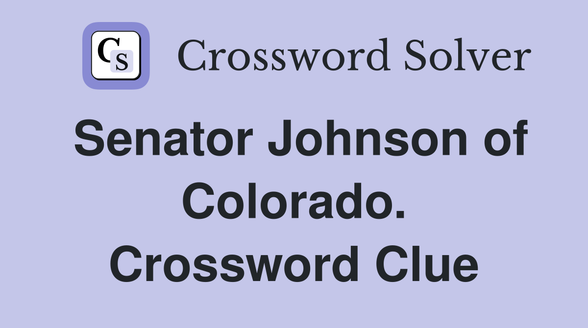 Senator Johnson of Colorado. Crossword Clue