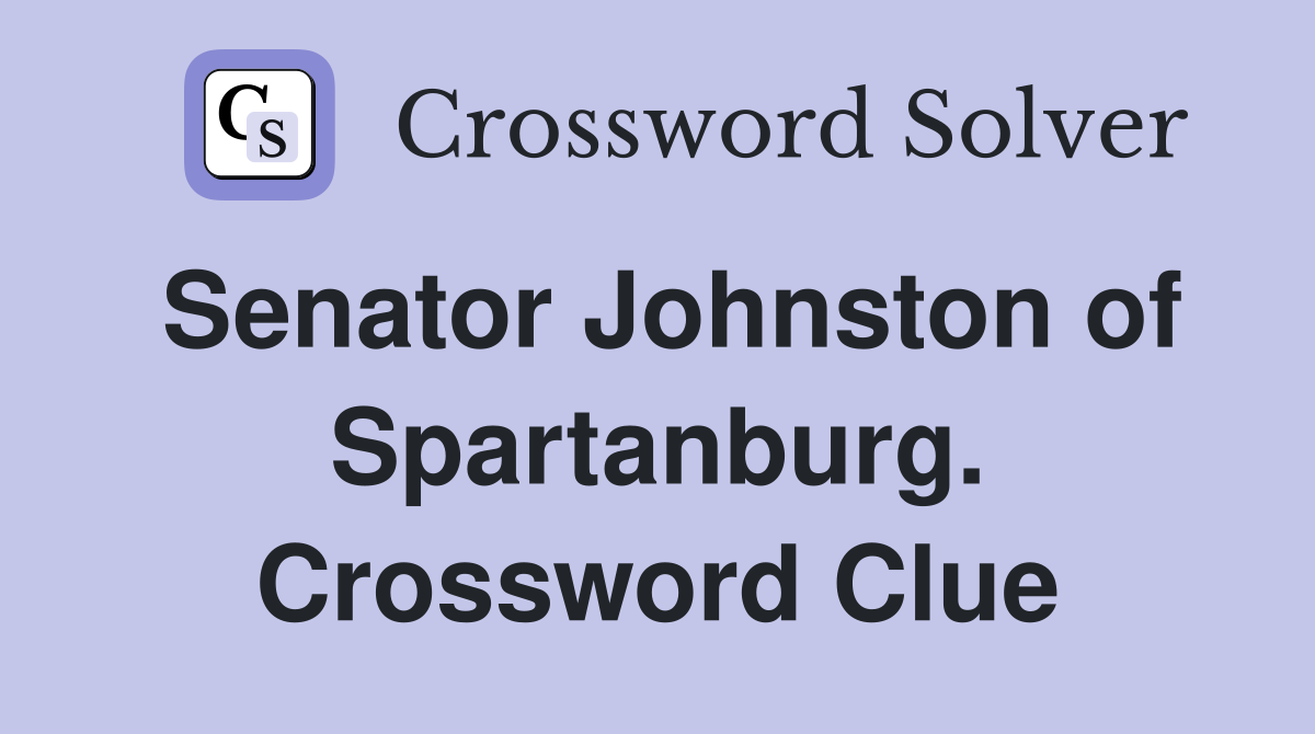Senator Johnston of Spartanburg. Crossword Clue