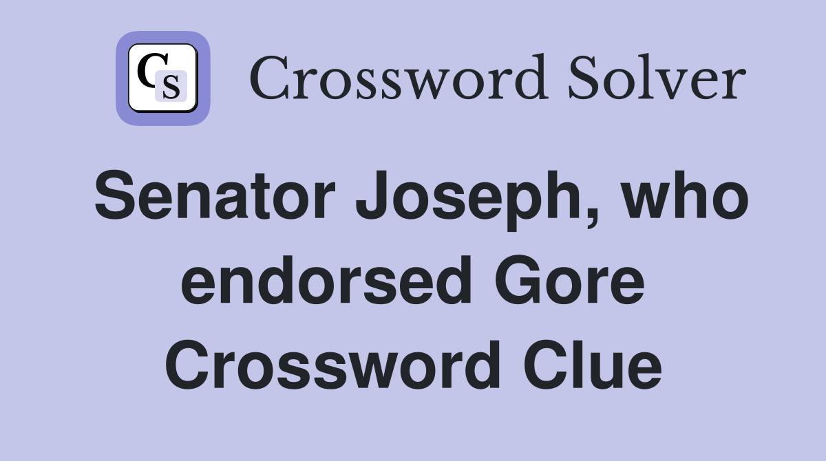 Senator Joseph, who endorsed Gore Crossword Clue