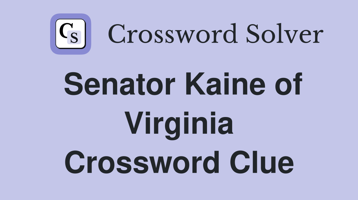 Senator Kaine of Virginia Crossword Clue