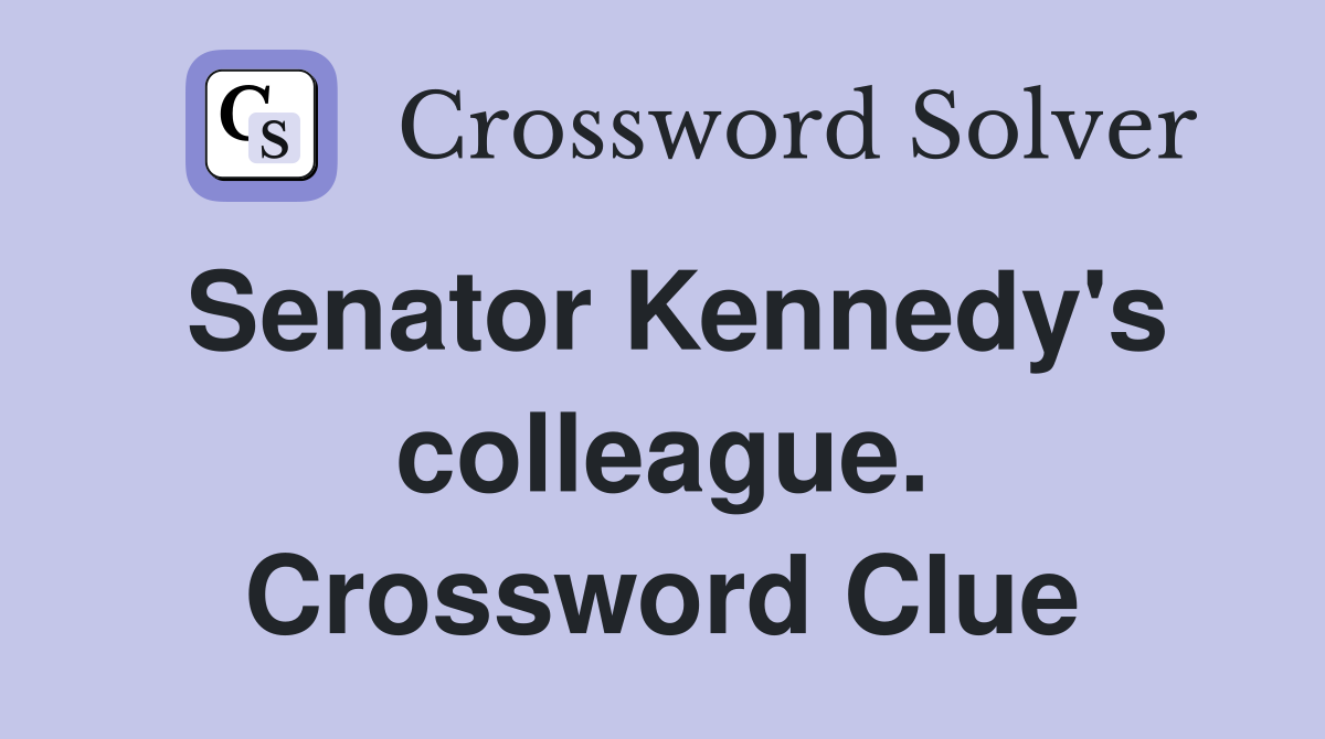 Senator Kennedy's colleague. Crossword Clue